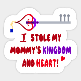 I stole my mommy’s kingdom and heart Sticker